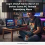 Ingin Unduh Game Baru? Ini Daftar Game PC Terbaik Sepanjang Masa